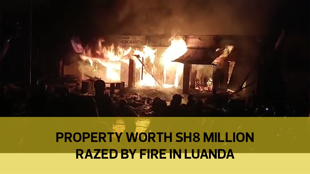 Property worth Sh8 million razed by fire in Luanda