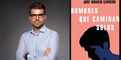José Ignacio Carnero, autor de 'Hombres que caminan solos': 