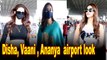 Disha Patani, Vaani Kapoor, Ananya Panday slay the airport look