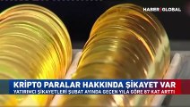 Kripto paralara yatırım yapacaklar dikkat! Şikayetler 87 kat arttı