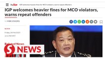 IGP welcomes heavier fines for MCO violators, warns repeat offenders