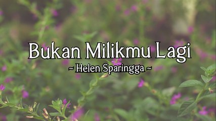 Helen Sparingga - Bukan Milikmu Lagi (Official Lyric Video)