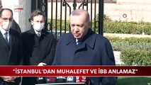 Cumhurbaşkanı Erdoğan: İstanbul'dan Muhalefet ve İBB Anlamaz