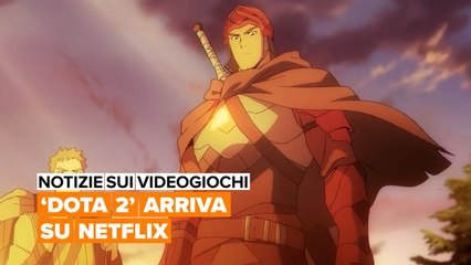 Notizie sui videogiochi: 'Dota 2' arriva su Netflix