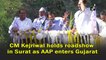 CM Kejriwal holds roadshow in Surat as AAP enters Gujarat