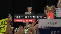 Ohio To Hold State Holiday Honoring Trump?