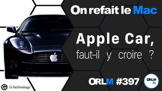 ORLM-397 : Apple Car, faut-il y croire ?