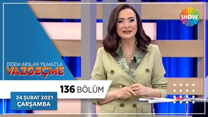 Didem Arslan Yılmaz'la Vazgeçme 136.Bölüm | 24 Şubat 2021