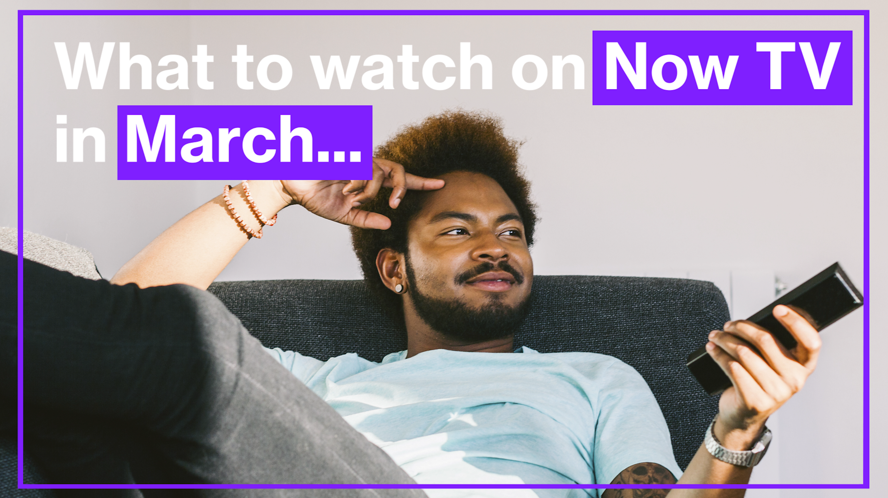 What to watch on NOW TV in March 2021