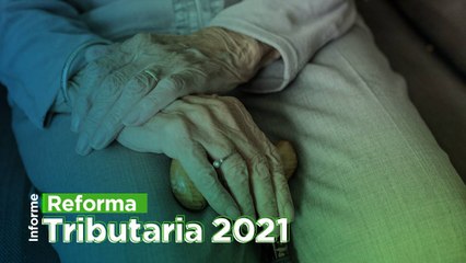 Reforma Tributaria 2021: ¿cómo afecta a los pensionados en Colombia?