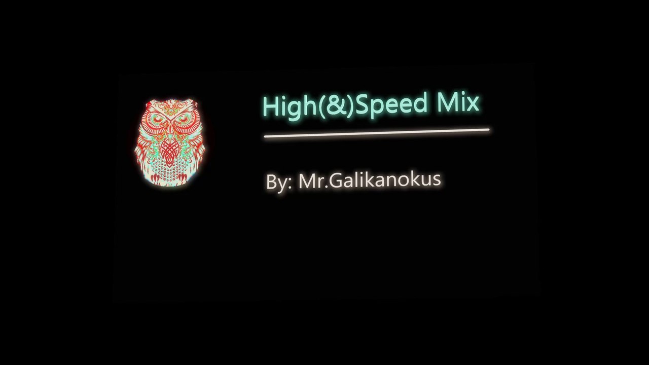 High(&)Speed Mix by Mr.Galikanokus
