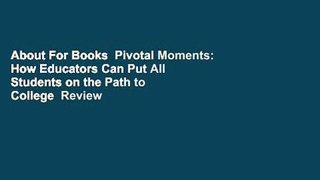 About For Books  Pivotal Moments: How Educators Can Put All Students on the Path to College  Review