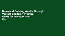 Downlaod Building Wealth Through Venture Capital: A Practical Guide for Investors and the