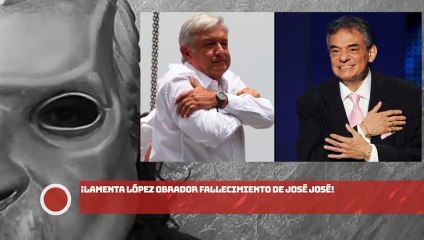 ¡Lamenta AMLO Partida de José José!