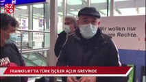 SÖZCÜ’ye konuştular! Frankfurt’ta Türk işçiler açlık grevinde…