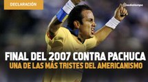 Final del 2007 contra Pachuca, una de las más tristes del americanismo
