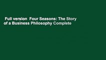 Full version  Four Seasons: The Story of a Business Philosophy Complete