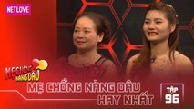 Mẹ Chồng Nàng Dâu Hay Nhất -Tập 96: Mẹ chồng ủng hộ con dâu cưới con trai dù tuổi ngũ hành xung