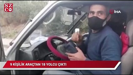 9 kişilik araçtan 18 kişi çıktı