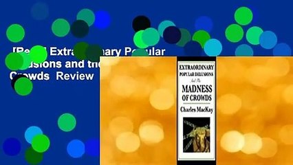 [Read] Extraordinary Popular Delusions and the Madness of Crowds  Review