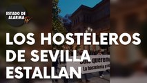 Los hosteleros de Sevilla estallan contra el Gobierno: “Queremos trabajar”