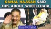 Kamal Haasan: Wheelchair remark outrages DMK sympathisers | Demands apology | Oneindia News