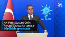 AK Parti Sözcüsü Çelik: Avrupa Ordusu tartışmaları büyük bir ayrışmadır