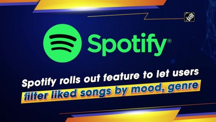 Spotify rolls out feature to let users filter liked songs by mood, genre