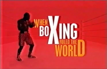 When Boxing Ruled the World: BBC One (19th April 2001)
