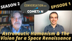 A Conversation with Cometan & Adriano Autino | Season 2 Episode 1 | Astronautic Humanism & The Vision for a Space Renaissance