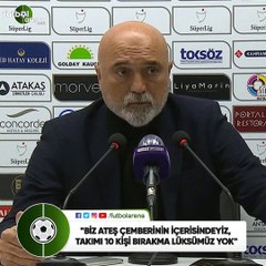Hikmet Karaman: "Biz ateş çemberinin içerisindeyiz, takımı 10 kişi bırakma lüksümüz yok"