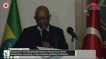 Etiyopya'nın Ankara'daki yeni büyükelçilik binasının açılış töreni