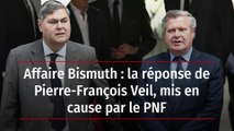 Affaire Bismuth : la réponse de Pierre-François Veil, mis en cause par le PNF