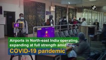 Airports in Northeast India operating, expanding at full strength amid Covid-19 pandemic