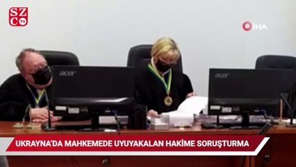 Ukrayna’da mahkemede uyuyakalan hakime soruşturma