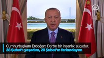 28 Şubat mağduru Cumhurbaşkanı Erdoğan: Darbe bir insanlık suçudur