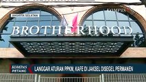Kafe Brotherhood Jaksel Disegel Permanen Langgar Aturan PPKM