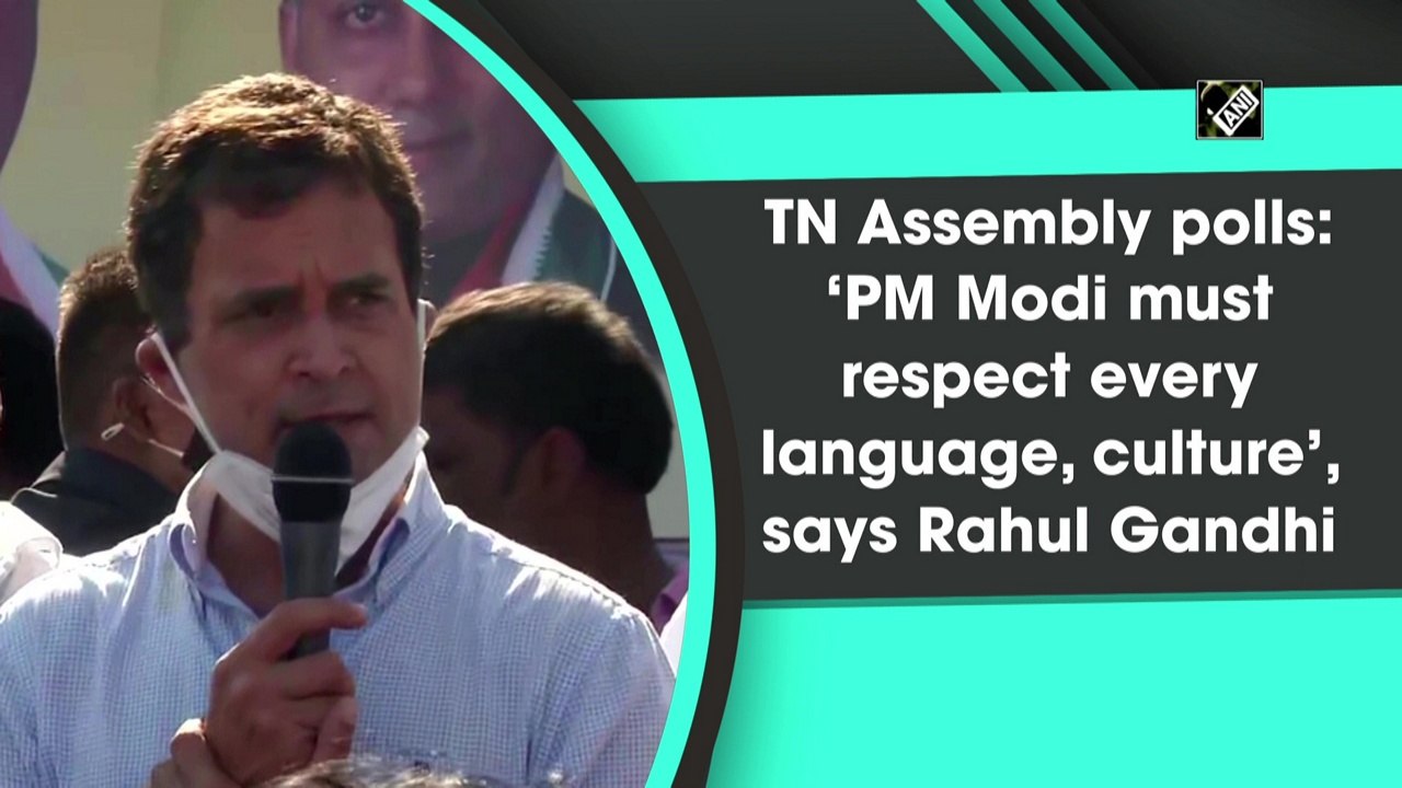 TN Assembly polls: ‘PM Modi must respect every language, culture’, says Rahul Gandhi