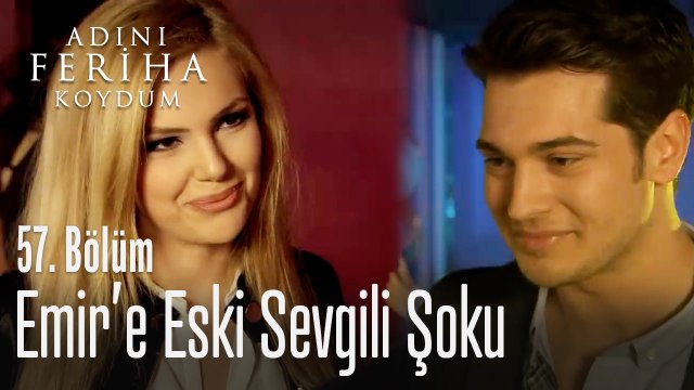 Emir eski aşkıyla karşılaşıyor - Adını Feriha Koydum 57. Bölüm