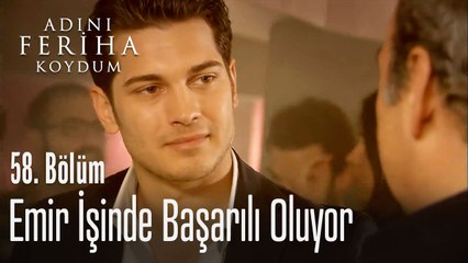 Emir işinde başarılı oluyor - Adını Feriha Koydum 58. Bölüm
