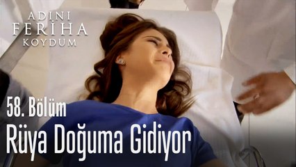 Rüya doğuma gidiyor - Adını Feriha Koydum 58. Bölüm