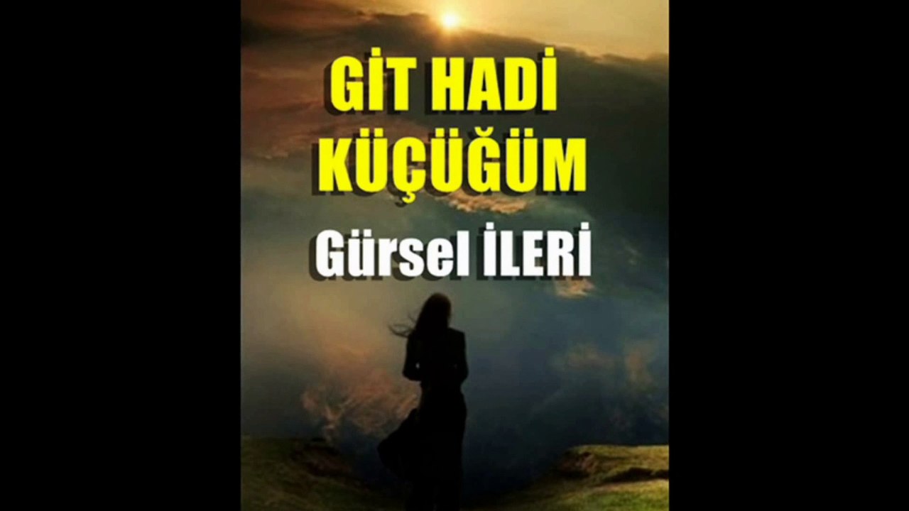 Gürsel İleri - Git Hadi Küçüğüm