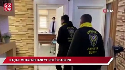 Kaçak muayenehaneye polis baskını