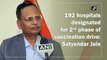192 hospitals designated for 2nd phase of vaccination drive: Satyendar Jain