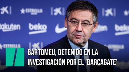 Bartomeu, detenido en la investigación por el 'BarçaGate'