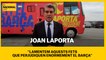 Laporta: "Lamentem aquests fets que perjudiquen enormement el Barça"