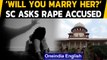 Supreme Court: ‘We are not forcing you to marry; Let us know if you will’ | Oneindia News