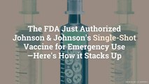 The FDA Just Authorized Johnson & Johnson’s Single-Shot Vaccine for Emergency Use—Here’s H