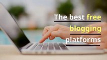 The best free blogging platforms
