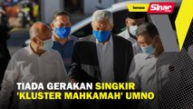 Tiada gerakan singkir ‘kluster mahkamah’ UMNO